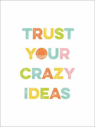 Hartschaumbild  Trust Your Crazy Ideas - Typobox