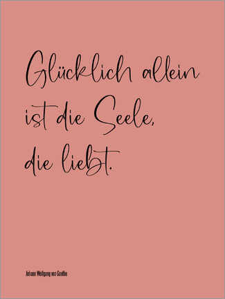 Wandbild  Goethe Zitat - Glücklich allein ist die Seele, die liebt - Typobox