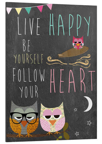 Stampa su alluminio Live Happy, be yourself, follow your heart