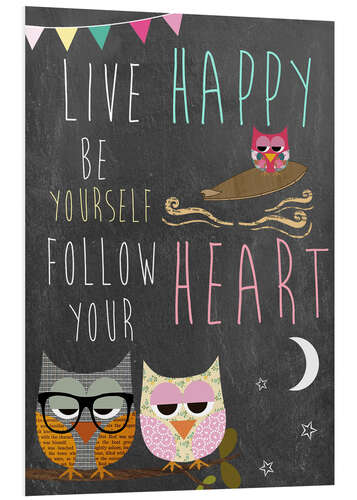 Foam board print Live Happy, be yourself, follow your heart