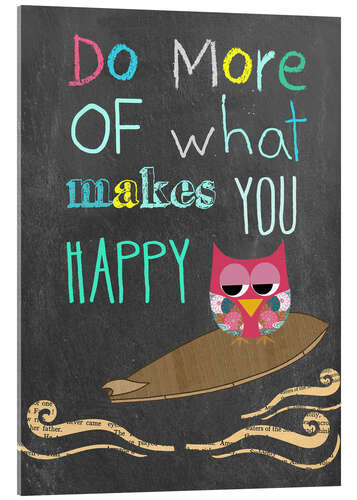 Akrylbillede Do More of What Makes You Happy I