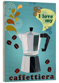 Tableau en bois I love my caffettiera