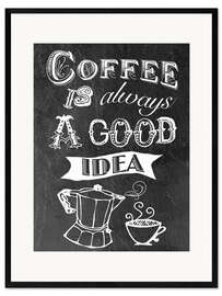 Framed art print Coffee is always a good idea