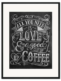 Gerahmter Kunstdruck Alles, was du brauchst, ist Liebe &amp; Kaffee (Englisch)