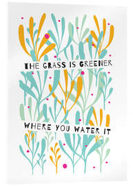 Obraz na szkle akrylowym The Grass is Greener Where You Water It