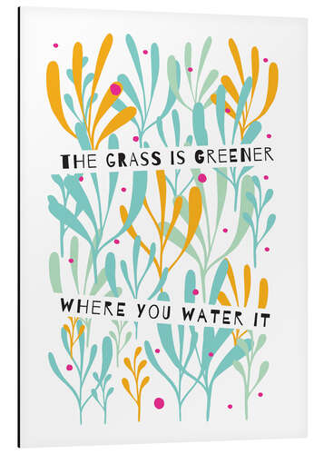 Cuadro de aluminio The Grass is Greener Where You Water It