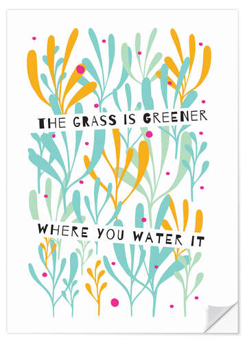 Autocolante decorativo The Grass is Greener Where You Water It