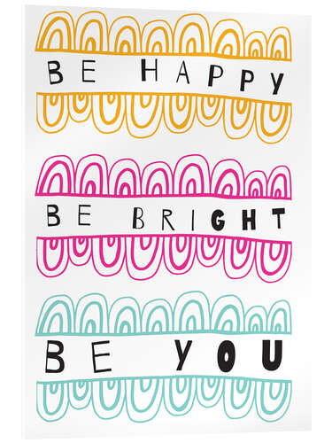 Acrylic print Be Happy Be Right Be You