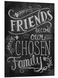 Foam board print Friends Become Our Chosen Family