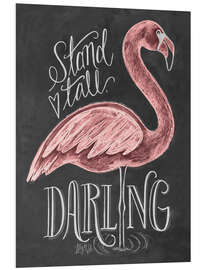 Foam board print Stand tall, darling