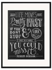 Gerahmter Kunstdruck Life moves pretty fast (Ferris Bueller)