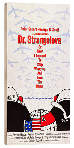 Wood print DR. STRANGELOVE OR: HOW I LEARNED TO STOP WORRYING AND LOVE THE BOMB