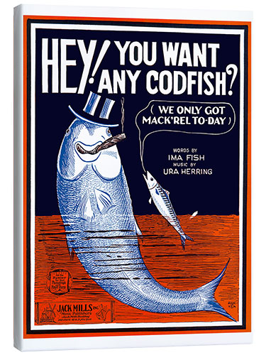 Canvas print Hey you want any codfish?