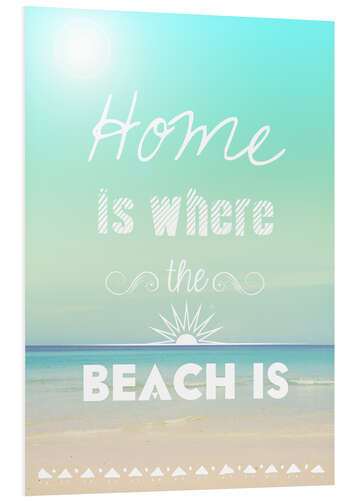 Tableau en PVC Home is where the beach is