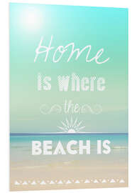 PVC-tavla Home is where the beach is