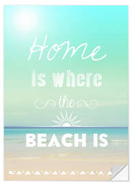 Selvklebende plakat Home is where the beach is