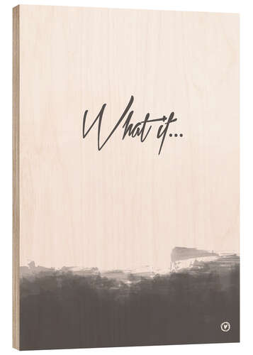 Wood print What if...