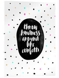 Tableau en verre acrylique Throw Kindness Around Like Confetti