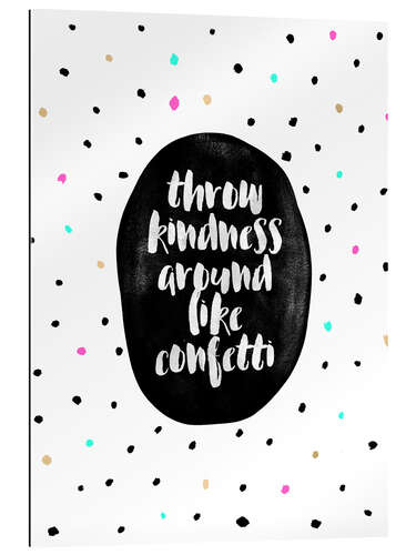 Galleritryk Throw Kindness Around Like Confetti