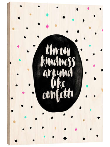 Wood print Throw Kindness Around Like Confetti