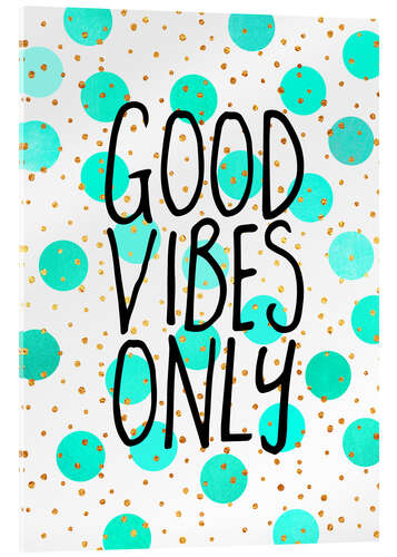 Acrylic print Good Vibes Only