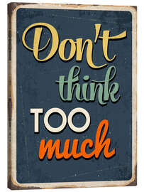 Tableau sur toile  Don&#039;t think too much - Typobox