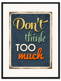 Gerahmter Kunstdruck Nicht zuviel nachdenken!