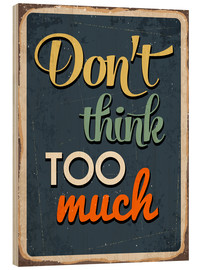 Cuadro de madera  Don't think too much - Typobox