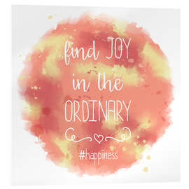 Akrylbilde Find joy in the ordinary