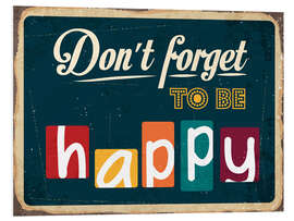 Foam board print Do not forget to be happy