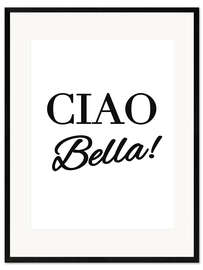 Stampa artistica con cornice Ciao Bella I