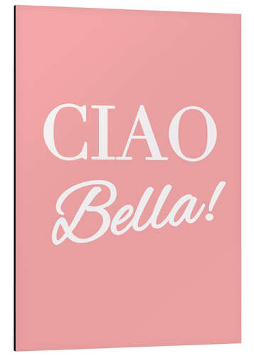 Aluminium print Ciao Bella