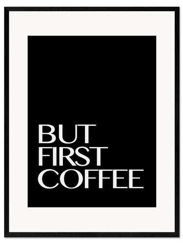 Ingelijste kunstdruk But First Coffee - First a coffee III