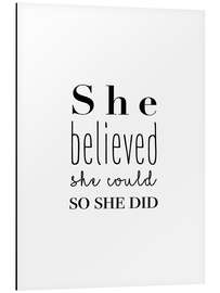 Aluminium print She Believed She Could So She Did - She believed she could do it, so she did it