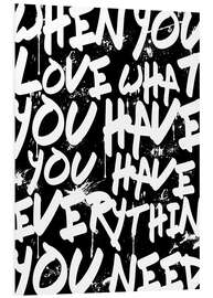 Foam board print TEXTART - When you love what you have you have everything you need - Typo