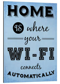 Aluminium print Home is where your WIFI connects automatically - Textart Typo Text