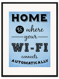 Gerahmter Kunstdruck Home is where your Wi-Fi connects automatically