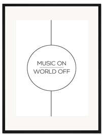 Gerahmter Kunstdruck MUSIC ON | WORLD OFF