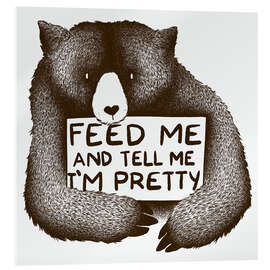 Stampa su vetro acrilico Feed Me And Tell Me I&#039;m Pretty Bear