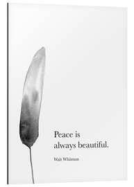 Aluminium print Peace is always beautiful - Walt Whitman Quote