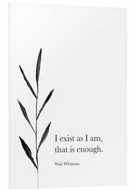 Foam board print I exist as I am - Walt Whitman Quote