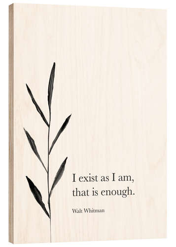 Holzbild I exist as I am - Walt Whitman Zitat