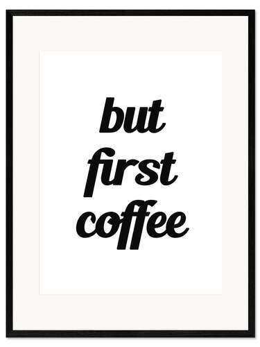 Impresión de arte enmarcada But First Coffee I