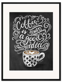 Gerahmter Kunstdruck Kaffee ist immer eine gute Idee (Englisch)