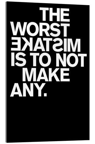 Stampa su vetro acrilico The worst mistake is not to make any.