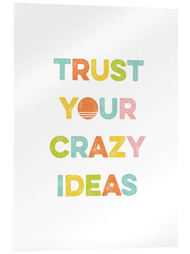 Stampa su vetro acrilico Trust your crazy ideas