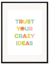 Gerahmter Kunstdruck Trust Your Crazy Ideas