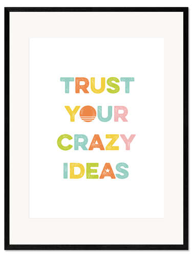 Kunsttryk i ramme Trust your crazy ideas