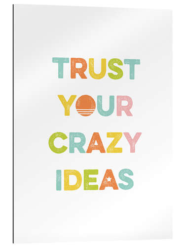 Gallery print Trust Your Crazy Ideas