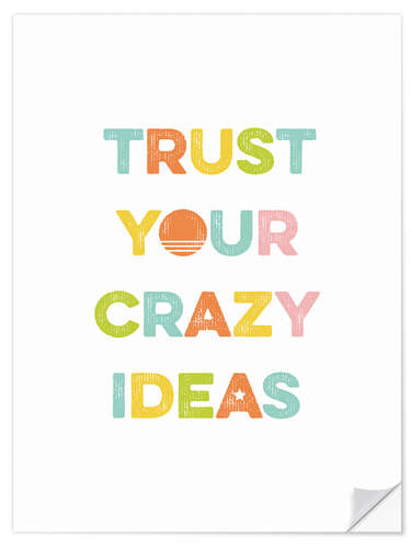 Selvklebende plakat Trust your crazy ideas